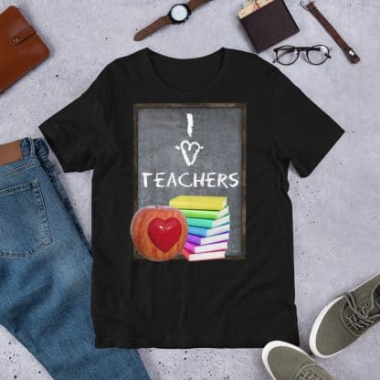 I Love Teachers T-Shirt (Unisex)