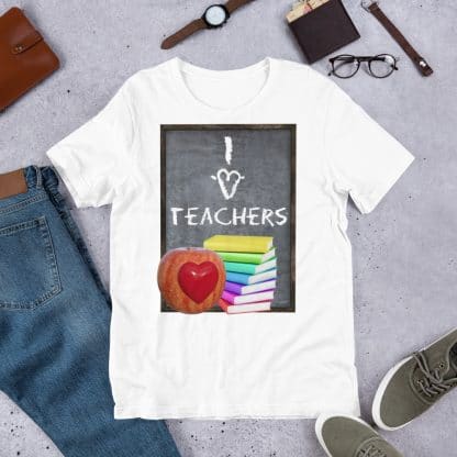 I Love Teachers T-Shirt (Unisex)